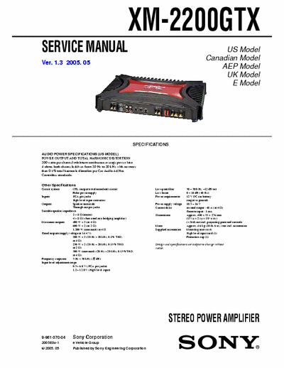 SONY XM-2200GTX SONY XM-2200GTX
STEREO POWER AMPLIFIER.
SERVICE MANUAL VERSION 1.3 2005.05
PART#(9-961-370-04)